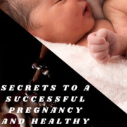 Secrets to a Successful Pregnancy and Healthy Babies